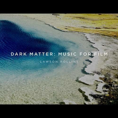 Dark Matter: Music For Film (Lawson Rollins)