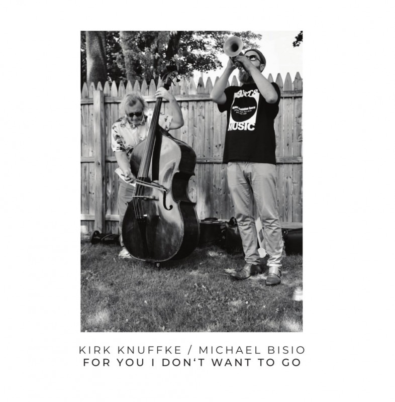 For You I Don'T Want To Go (Kirk Knuffke-Michael Bisio)