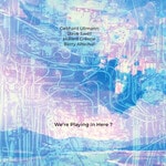 We're Playing In Here ? (1LP) (Gebhard Ullmann-Steve Swell-Hilliard Greene-Barry Altschul)