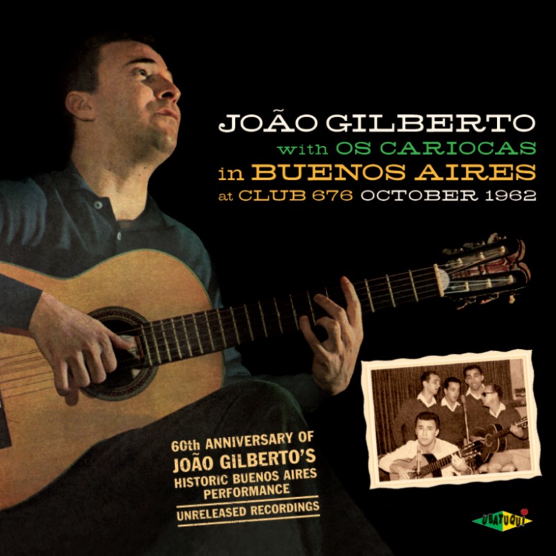 In Buenos Aires At Club 676, October 1962 (Joao Gilberto With Os Cariocas)