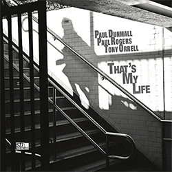 That's My Life (Paul Dunmall-Paul Rogers-Tony Orrell)