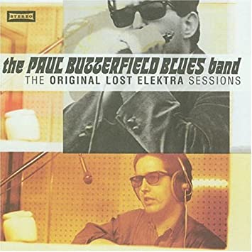 Original Lost Elektra Sessions (Paul Butterfield Blues Band)