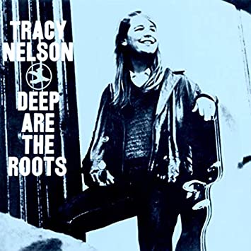 Deep Are The Roots (Tracy Nelson)