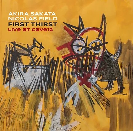 First Thirst, Live at Cave12 (Akira Sakata & Nicolas Field)