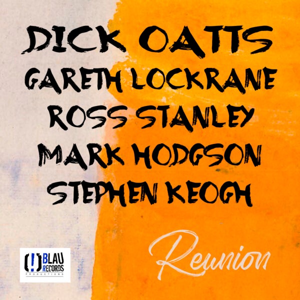 Reunion (Dick Oatts - Gareth Lockrane - Ross Stanley - Mark Hodgson - Stephen Keogh)