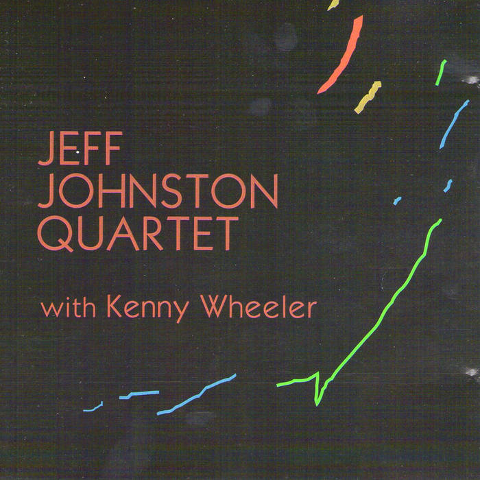 With Kenny Wheeler (Jeff Johnston Quartet)