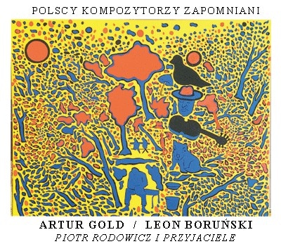 Zapomniani Polscy Kompozytorzy Artur Gold Leon Borunski-Forgotten Polish Composers (Piotr Rodowicz)