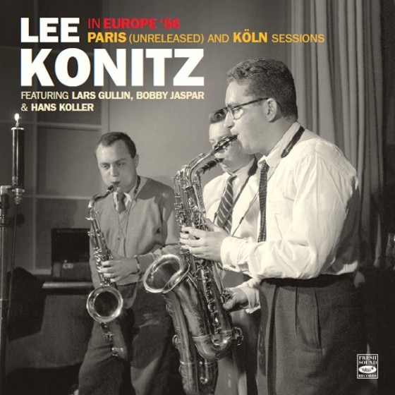 Lee Konitz In Europe '56- Paris (Unreleased) & Köln Sessions (Lee Konitz)