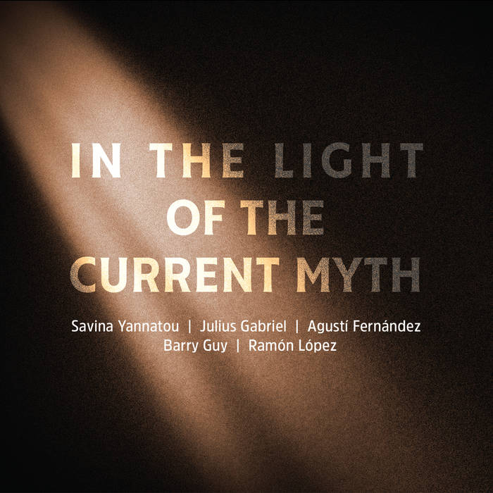 In The Light Of The Current Myth W/Julius Gabriel-Agusti Fernandez-Barry Guy-Ramon Lopez (Savina Yannatou)