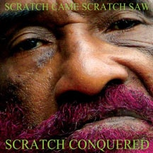 Scratch Came, Scratch Saw, Scratch Conquered (Lee Scratch Perry)