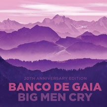 Big Men Cry: 20th Anniversary Edition (2CD) (Banco De Gaia)
