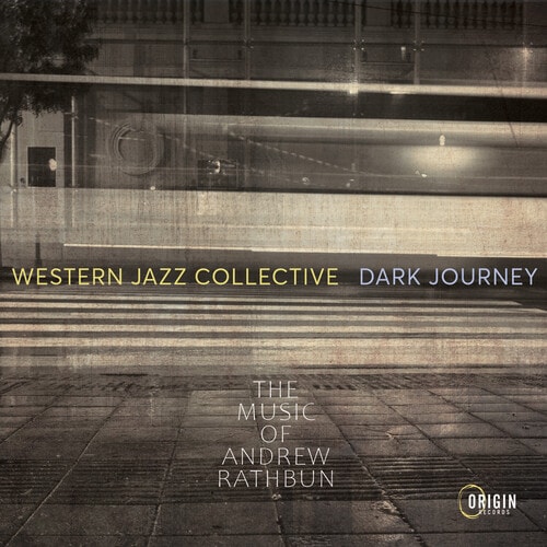 Dark Journey: The Music Of Andrew Rathbun (Western Jazz Collective)