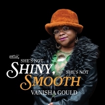 She's Not Shiny, She's Not Smooth (Vanisha Gould)