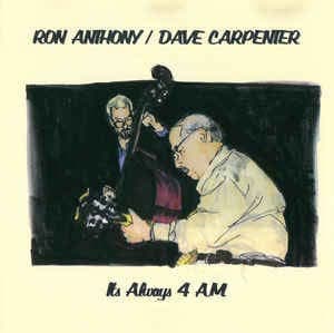 Its Always 4 am (Ron Anthony & Dave Carpenter)