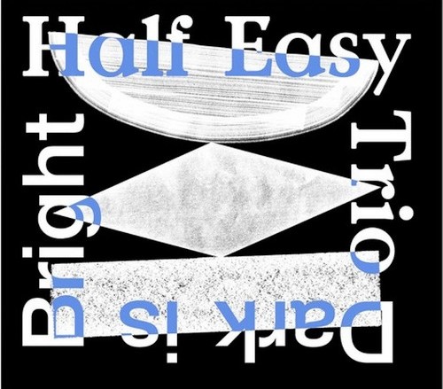Dark Is Bright (Half Easy Trio)