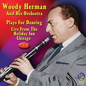 Plays for Dancing: Live from the Holiday Inn Chicago (2CD) (Woody Herman & His Orchestra)