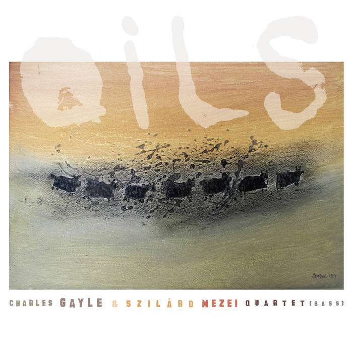 Oils (Charles Gayle & Szilard Mezei Quartet)