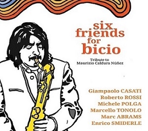Six Friends For Bicio (Marcello Tonolo, Michele Polga, Giampaolo Casati)