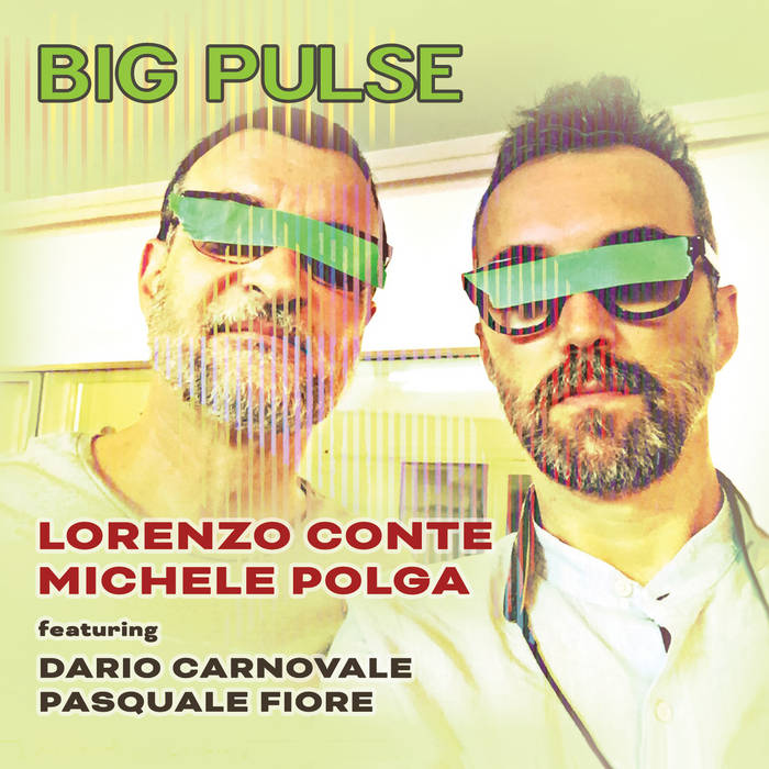 Big Pulse (Lorenzo Conte & Michele Polga)