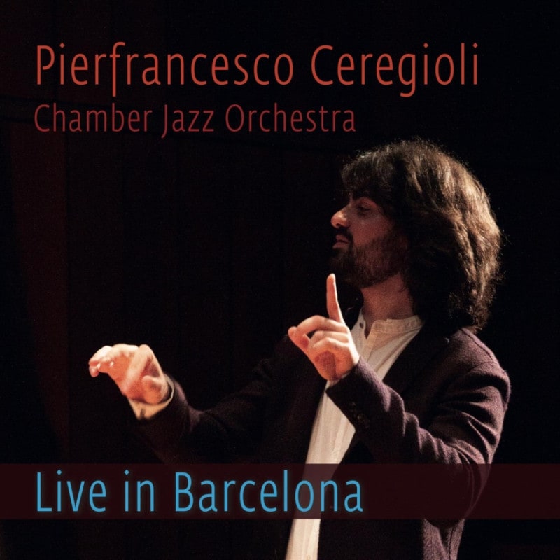 Live In Barcelona (Pierfrancesco Ceregioli Chamber Jazz Orchestra)
