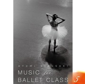 ä˥󥵡ã˿͵ι⤤ʤ򽸤᤿Ⱥꤢ Music for Ballet Class 5 Ayumi HIRUSAKI CD