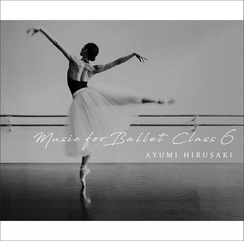 Х쥨ʡ饷åʤʤ͡ʥ뤫ߥåƼϿȺꤢ Music for Ballet Class 6 Ayumi HIRUSAKI CD