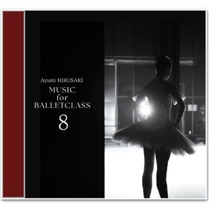 ��ͽ������9��15���ʹ�ȯ��ͽ����Ⱥꤢ��� Music for Ballet Class 8 Ayumi HIRUSAKI �ʥ�å���CD�ˡڲ��ڤ�ή��롣������������ˤʤ��