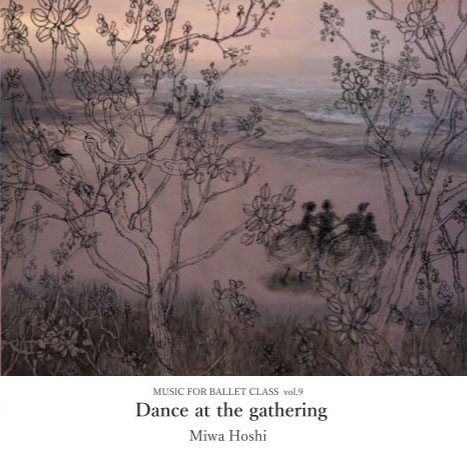 ¡MIWA HOSHIMUSIC FOR BALLET CLASS Vol.9Dance at the gatheringCD