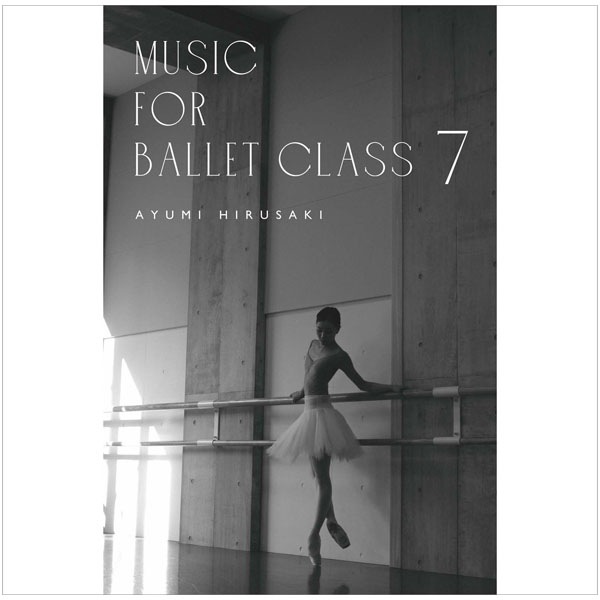 ŵ̾鸽ο͵ʤޤ¿̤ʥ󥸤ǼϿȺꤢ Music for Ballet Class 7 Ayumi HIRUSAKI CD