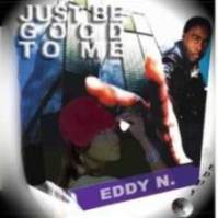 Eddy N. / Just Be Good To Me