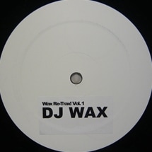 DJ Wax / Wax Re-Trax! Vol. 1