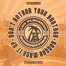 Los Placebos / Don`T Bother Your Brother