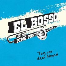 El Bosso & Die Ping Pongs / Tag Vor Dem Abend