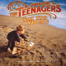 Al Supersonic & The Teenagers / Not Too Young