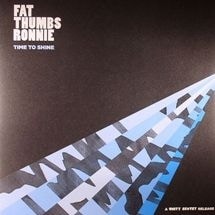 Fat Thumbs Ronnie / Time To Shine