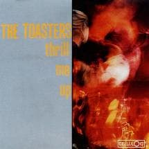 Toasters / Thrill Me Up
