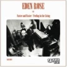 Eden Rose / Faster and Faster / Feeling in the Living