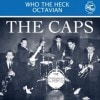 Caps / Who The Heck/Octavian