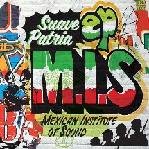 Mexican Institute Of Sound / Suave Patria