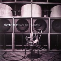 Super Hi-Fi / Dub To The Bone