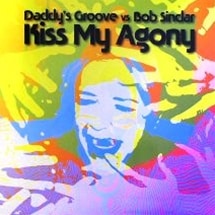 Daddy'S Groove Vs Bob Sinclar / Kiss My Agony