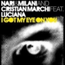 Nari & Milani And Cristian Marchi Feat Luciana / I Got My Eye On You