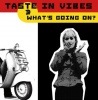 Taste In Vibes / What's Going On ?