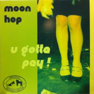 Moon Hop / U Gotta Pay !
