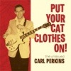Carl Perkins / Put Your Cat Clothes On!