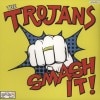 The Trojans / Smash It!