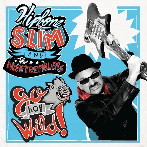 Hipbone Slim & The Knee Tremblers / Go Hog Wild!