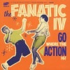 The Fanatic Iv / Go Where The Action Is! EP