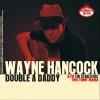 Wayne Hancock / The Starliters / Double A Daddy / Two Timin' Mama