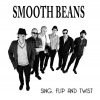 Smooth Beans / Sing, Flip And Dance